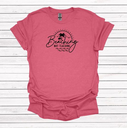 Beaching, not Teaching - Graphic Apparel