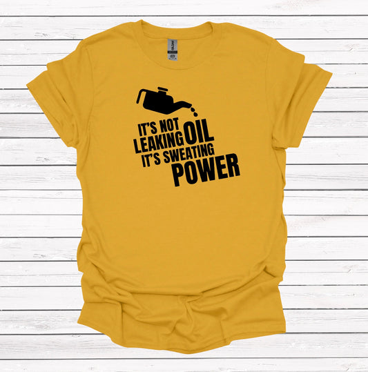 It's Not Leaking Oil, It's Sweating Power - Graphic Apparel