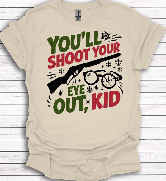 You'll Shot Your Eye Out Kid  T-Shirt