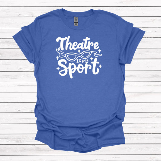 Theatre is My Sport - Graphic Apparel