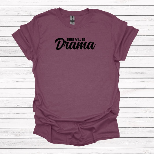 There Will Be Drama - Graphic Apparel