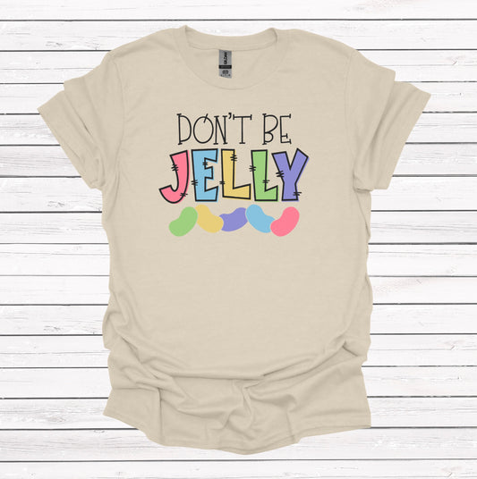 Don't Be Jelly - Graphic Apparel